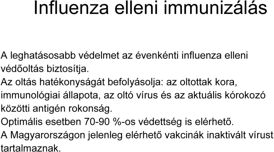 Az oltás hatékonyságát befolyásolja: az oltottak kora, immunológiai állapota, az oltó vírus