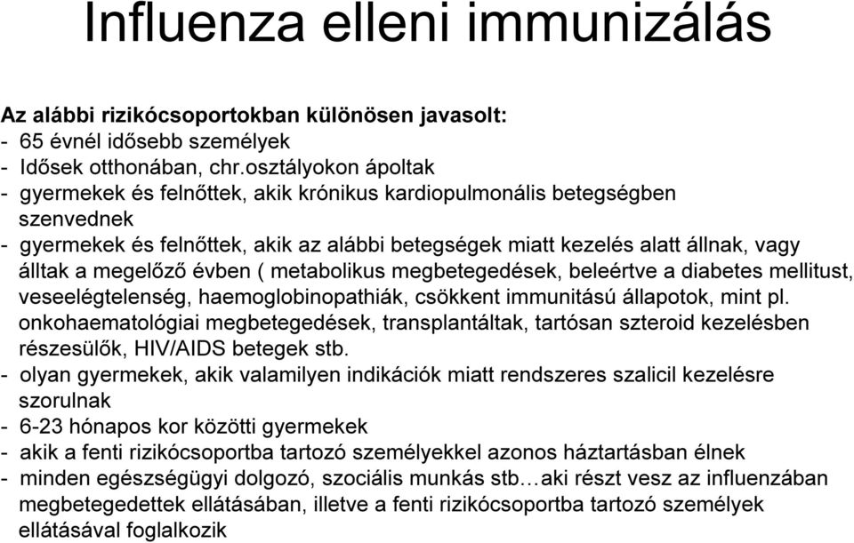 megelızı évben ( metabolikus megbetegedések, beleértve a diabetes mellitust, veseelégtelenség, haemoglobinopathiák, csökkent immunitású állapotok, mint pl.