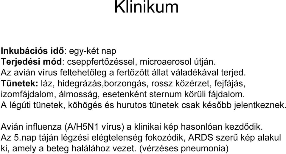 Tünetek: láz, hidegrázás,borzongás, rossz közérzet, fejfájás, izomfájdalom, álmosság, esetenként sternum körüli fájdalom.