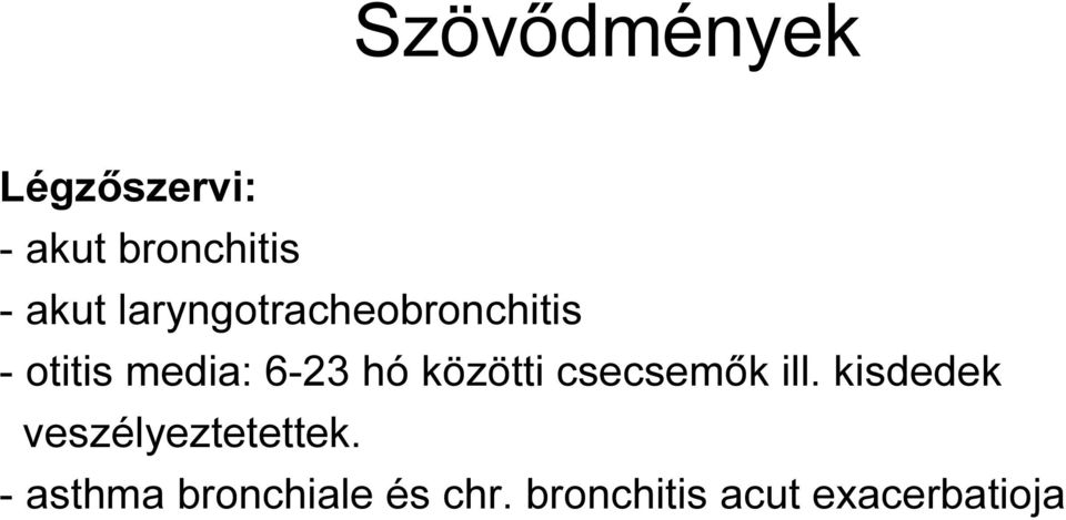 közötti csecsemık ill. kisdedek veszélyeztetettek.