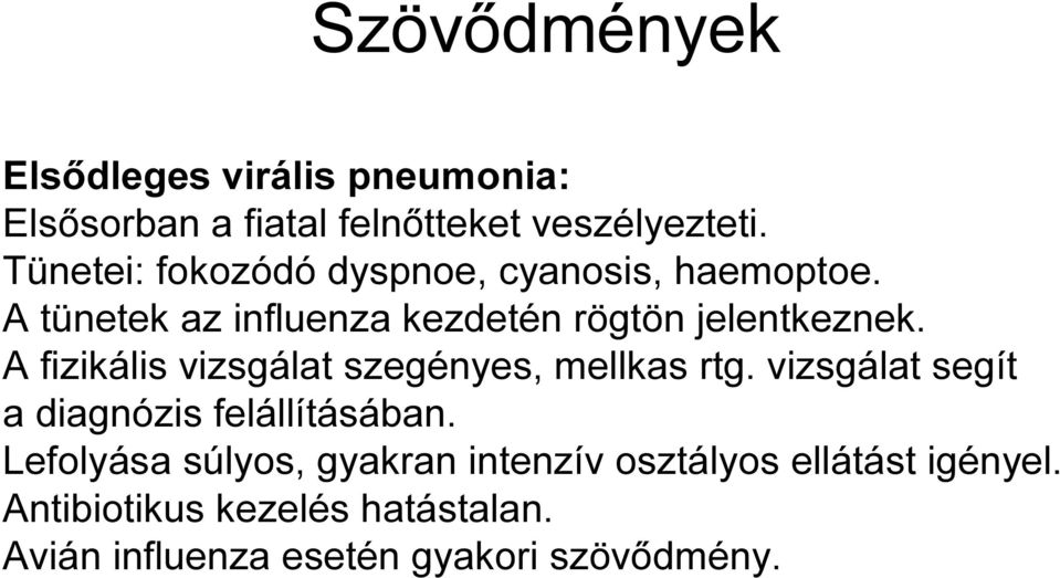 A fizikális vizsgálat szegényes, mellkas rtg. vizsgálat segít a diagnózis felállításában.