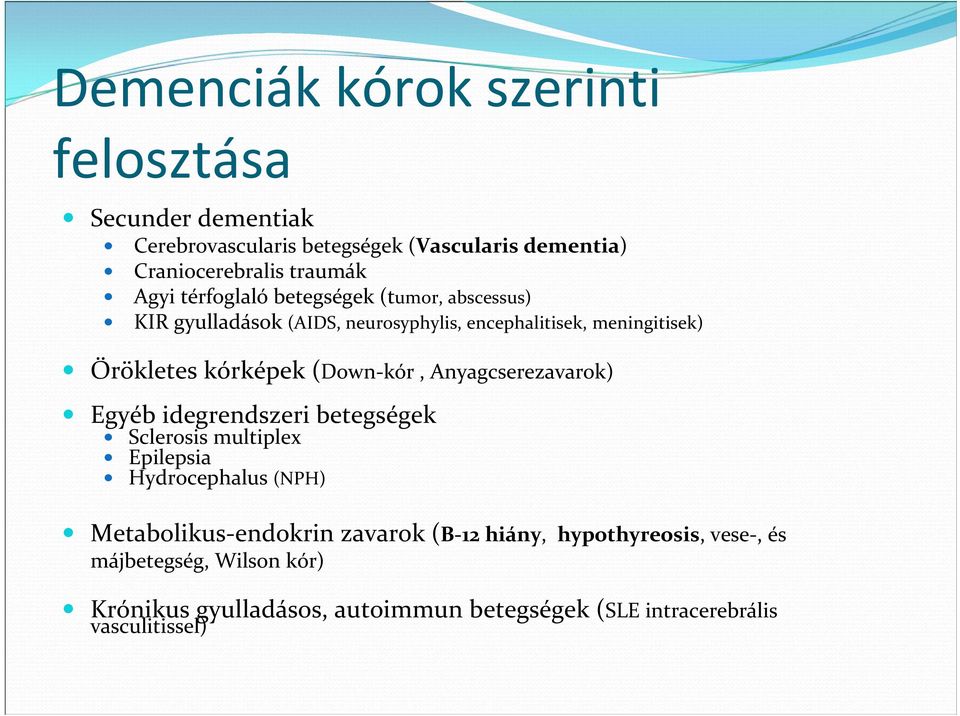 kór, Anyagcserezavarok) Egyéb idegrendszeri betegségek Sclerosis multiplex Epilepsia Hydrocephalus (NPH) Metabolikus endokrin zavarok