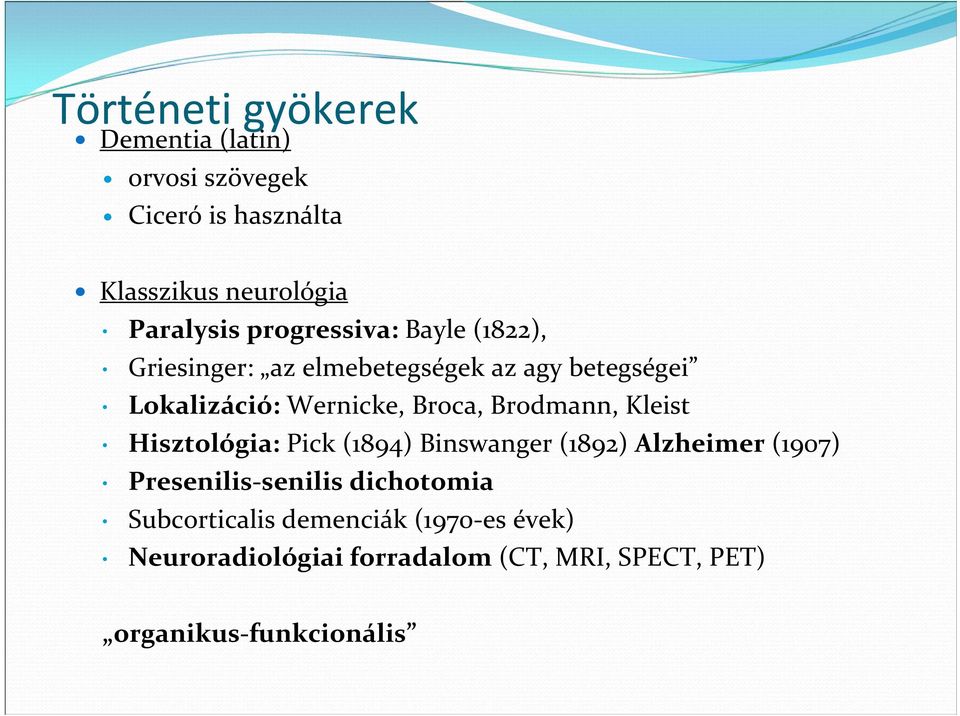 Brodmann, Kleist Hisztológia: Pick (1894) Binswanger (1892) Alzheimer (1907) Presenilis senilis dichotomia