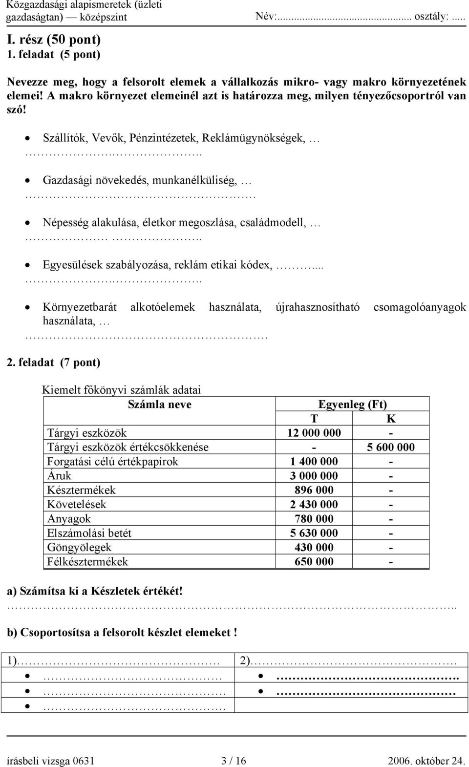 Népesség alakulása, életkor megoszlása, családmodell,.. Egyesülések szabályozása, reklám etikai kódex,...... Környezetbarát alkotóelemek használata, újrahasznosítható csomagolóanyagok használata,. 2.