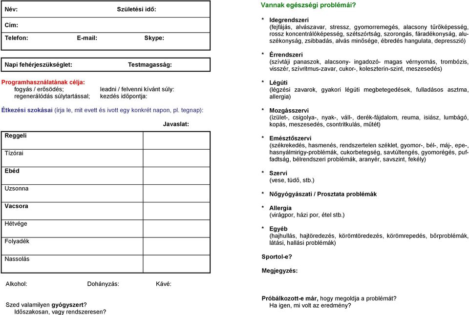 * Idegrendszeri (fejfájás, alvászavar, stressz, gyomorremegés, alacsony tűrőképesség, rossz koncentrálóképesség, szétszórtság, szorongás, fáradékonyság, aluszékonyság, zsibbadás, alvás minősége,