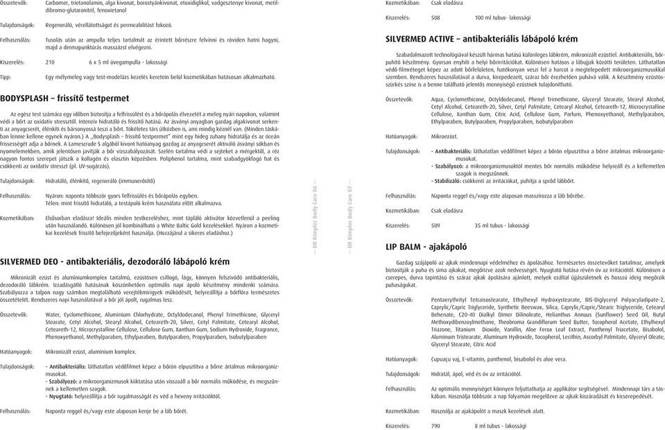 Kiszerelés: 210 6 x 5 ml üvegampulla - lakossági Tipp: Egy mélymeleg vagy test-modelázs kezelés keretein belül kozmetikában hatásosan alkalmazható.