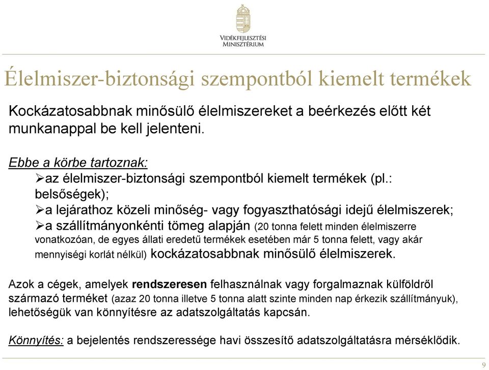 : belsőségek); a lejárathoz közeli minőség- vagy fogyaszthatósági idejű élelmiszerek; a szállítmányonkénti tömeg alapján (20 tonna felett minden élelmiszerre vonatkozóan, de egyes állati eredetű