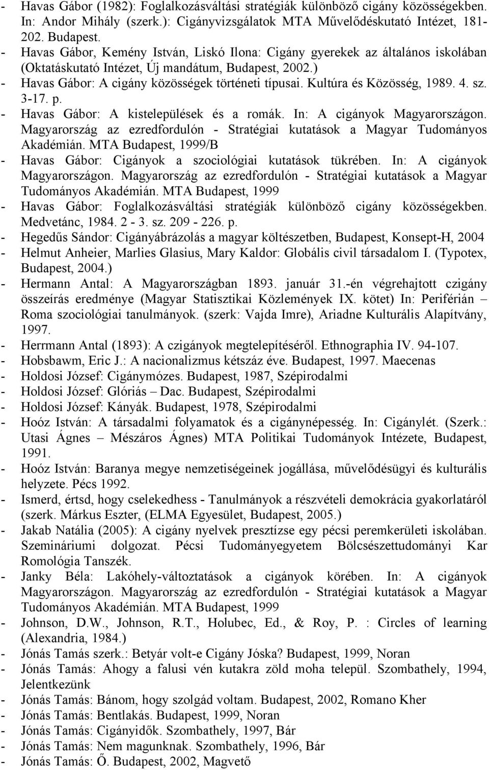 Kultúra és Közösség, 1989. 4. sz. 3-17. p. - Havas Gábor: A kistelepülések és a romák. In: A cigányok Magyarországon.