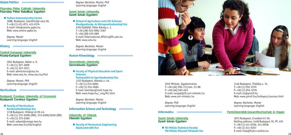 T: +36 (28) 522-000/ 2167 F: +36 (28) 522-089 E-mail: International.Affairs@fh.szie.hu Web: www.sziu.hu, Master Human Kinesiology T: +36 (1) 327-3009 F: +36 (1) 327-3211 Web: www.ceu.