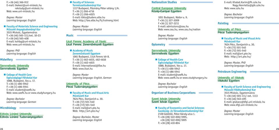 T: +36 (1) 486-5942 F: +36 (1) 486-5941 E-mail: student@seefk.hu Web: www.seefk.hu or www.studyhungary.