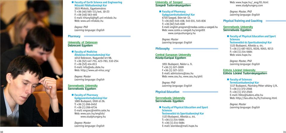 hu Web: http://www.ud-mhsc.org/ Semmelweis Faculty of Pharmacy Gyógyszerésztudományi Kar 1085 Budapest, Üllői út 26. T: +36 (1) 266-0452 F: +36 (1) 266-6734 E-mail: engsec@rekhiv.sote.hu Web: www.usn.