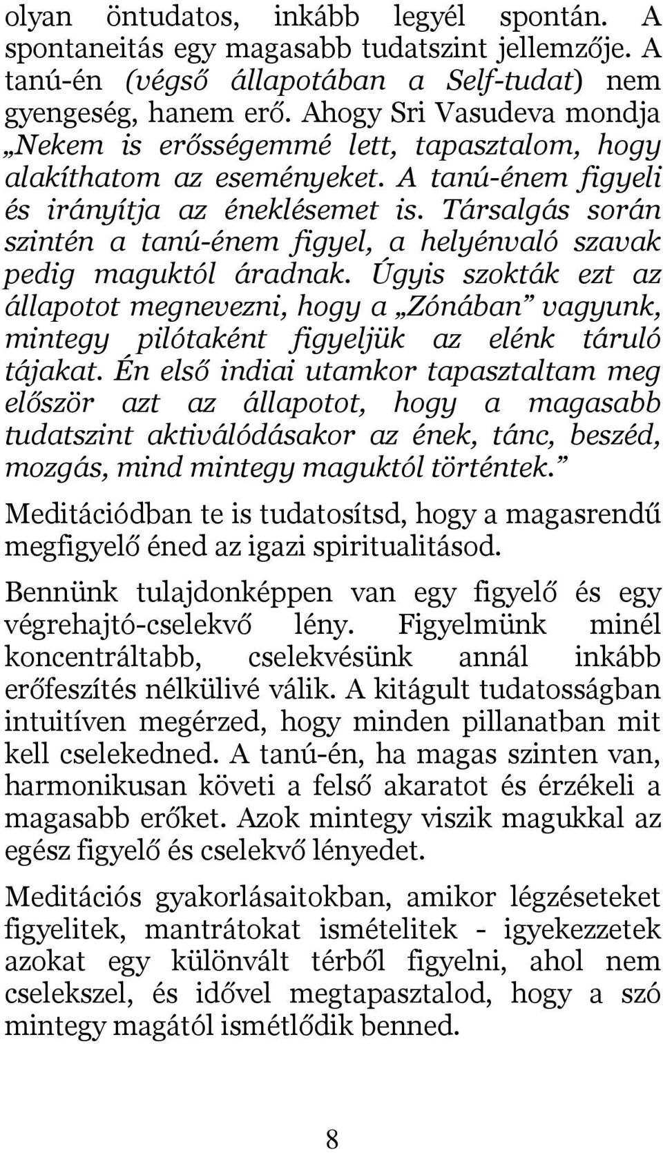 Társalgás során szintén a tanú-énem figyel, a helyénvaló szavak pedig maguktól áradnak.