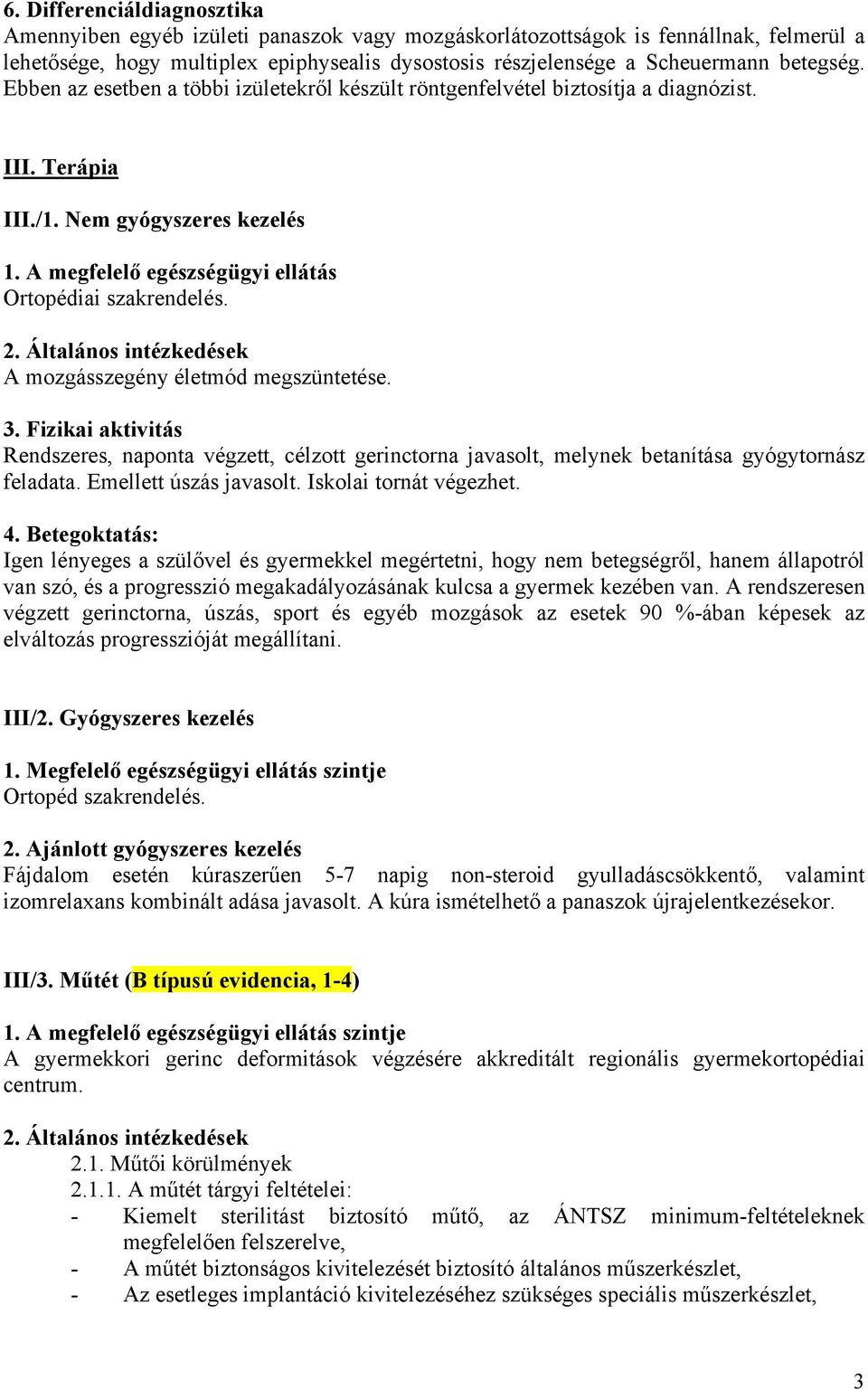 A megfelelő egészségügyi ellátás Ortopédiai szakrendelés. 2. Általános intézkedések A mozgásszegény életmód megszüntetése. 3.