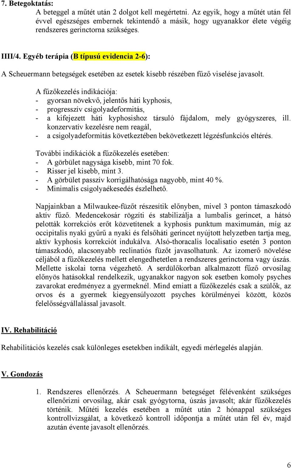 Egyéb terápia (B típusú evidencia 2-6): A Scheuermann betegségek esetében az esetek kisebb részében fűző viselése javasolt.