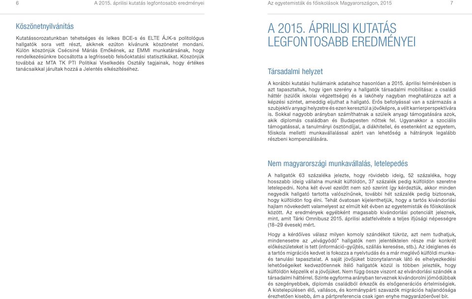 sora vett részt, akiknek ezúton kívánunk köszönetet mondani.