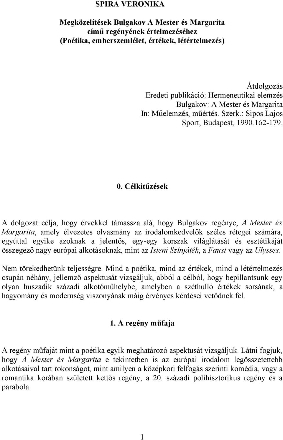 Célkitűzések A dolgozat célja, hogy érvekkel támassza alá, hogy Bulgakov regénye, A Mester és Margarita, amely élvezetes olvasmány az irodalomkedvelők széles rétegei számára, egyúttal egyike azoknak