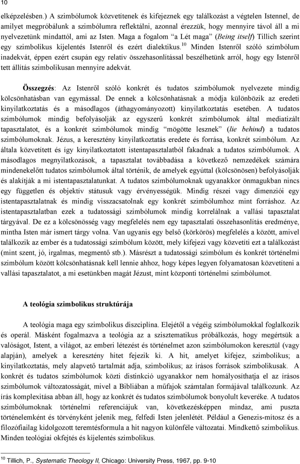 mindattól, ami az Isten. Maga a fogalom a Lét maga (Being itself) Tillich szerint egy szimbolikus kijelentés Istenről és ezért dialektikus.