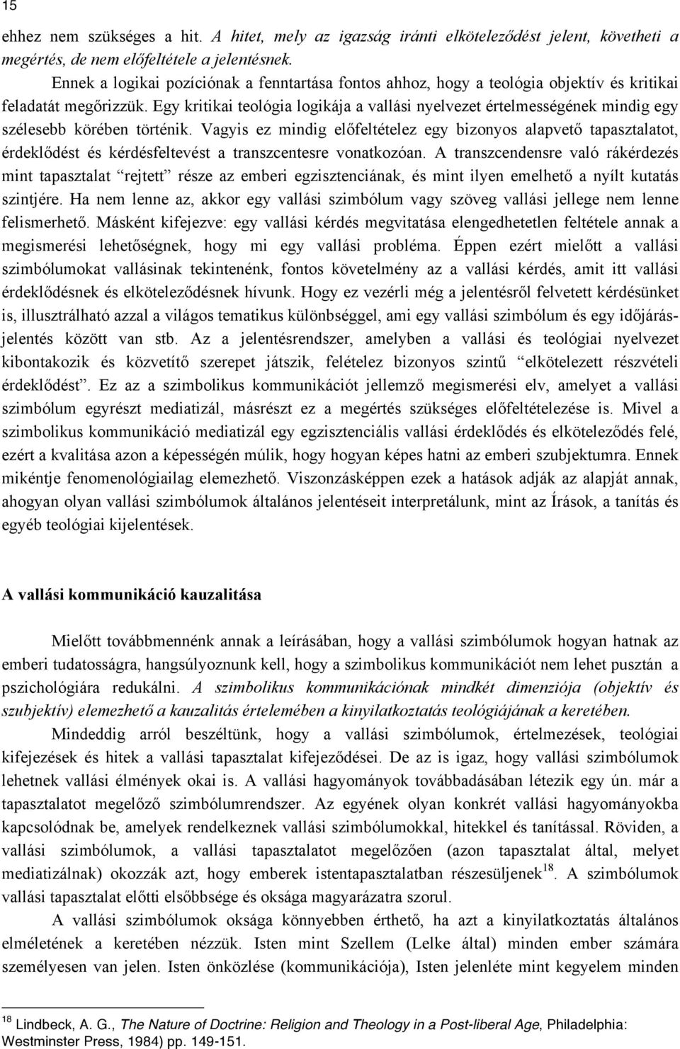 Egy kritikai teológia logikája a vallási nyelvezet értelmességének mindig egy szélesebb körében történik.