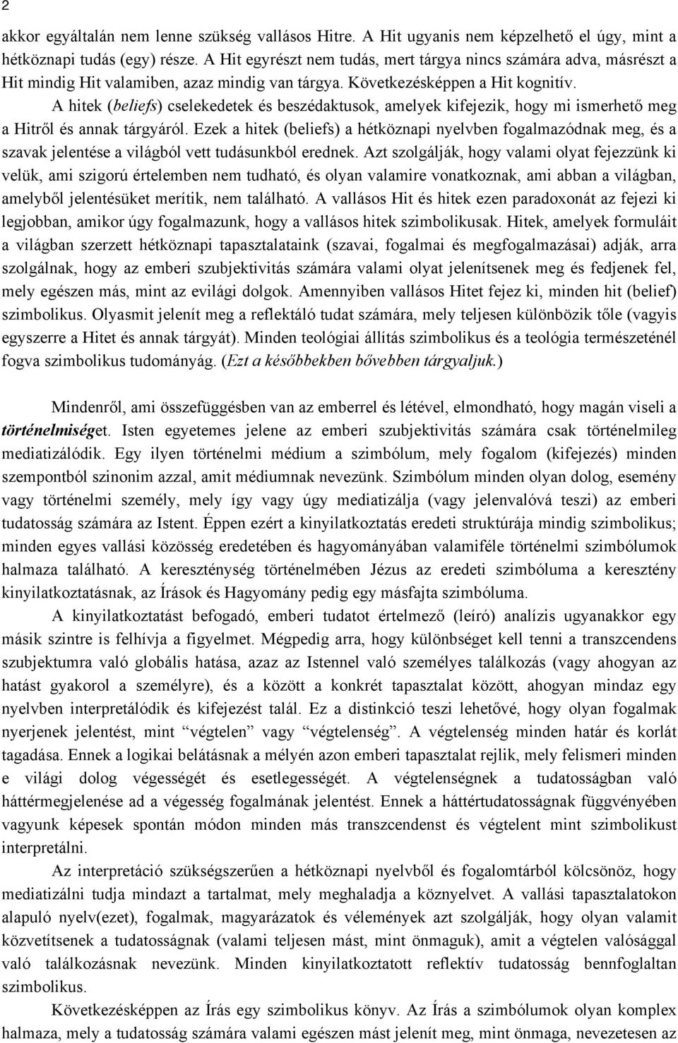 A hitek (beliefs) cselekedetek és beszédaktusok, amelyek kifejezik, hogy mi ismerhető meg a Hitről és annak tárgyáról.