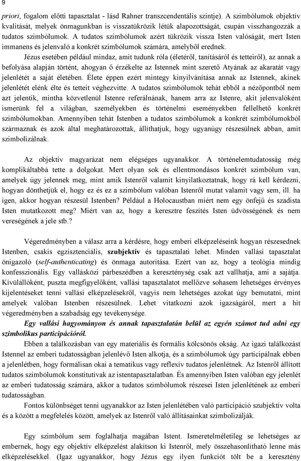 A tudatos szimbólumok azért tükrözik vissza Isten valóságát, mert Isten immanens és jelenvaló a konkrét szimbólumok számára, amelyből erednek.
