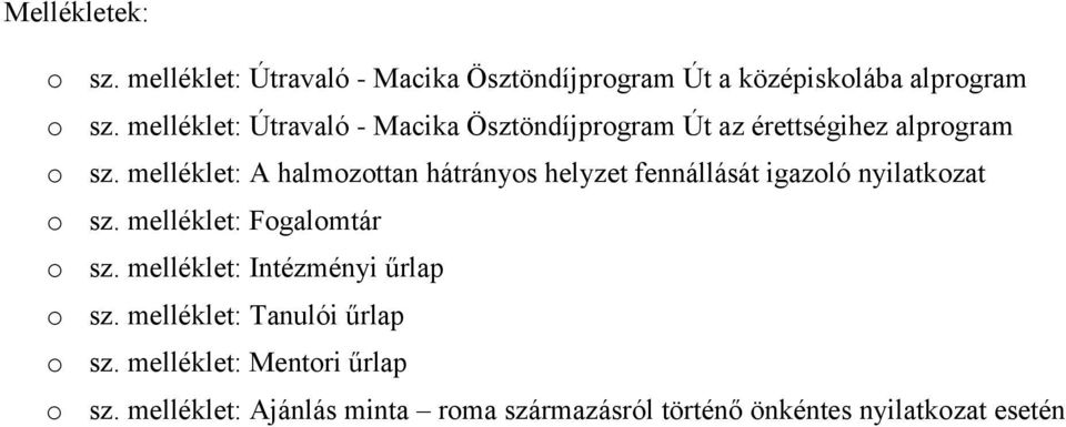 melléklet: A halmozottan hátrányos helyzet fennállását igazoló nyilatkozat o sz. melléklet: Fogalomtár o sz.