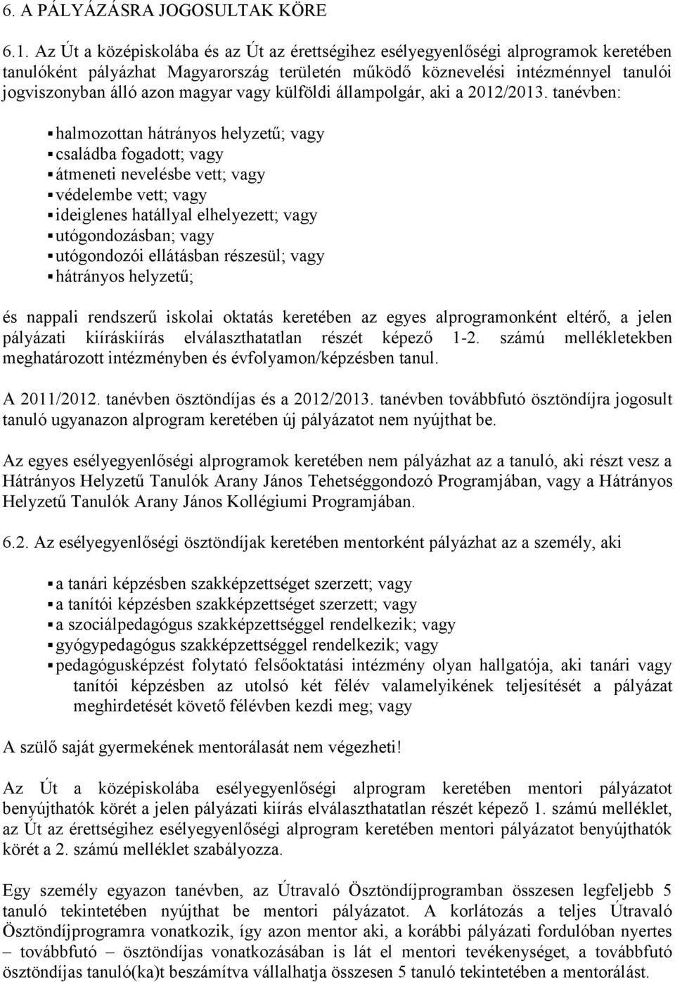 magyar vagy külföldi állampolgár, aki a 2012/2013.