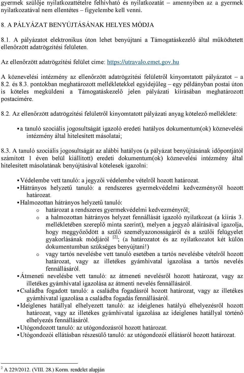 hu A köznevelési intézmény az ellenőrzött adatrögzítési felületről kinyomtatott pályázatot a 8.2. és 8.3.