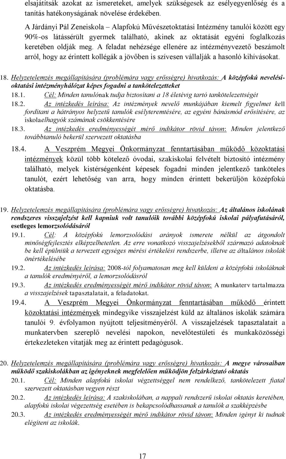 A feladat nehézsége ellenére az intézményvezető beszámolt arról, hogy az érintett kollégák a jövőben is szívesen vállalják a hasonló kihívásokat. 18.