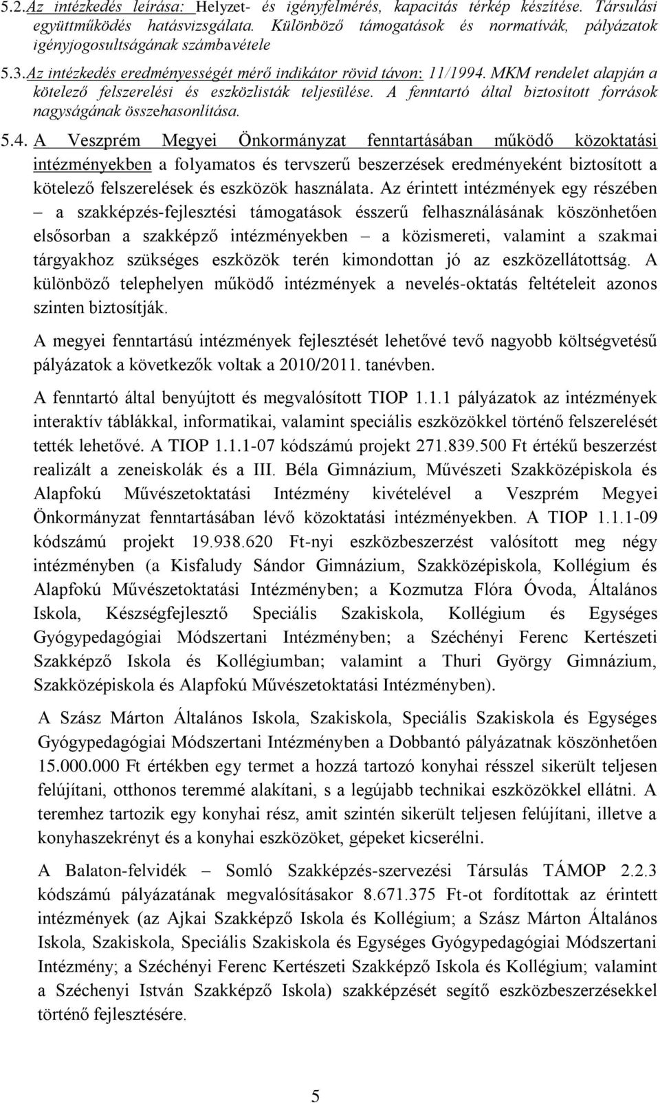 MKM rendelet alapján a kötelező felszerelési és eszközlisták teljesülése. A fenntartó által biztosított források nagyságának összehasonlítása. 5.4.