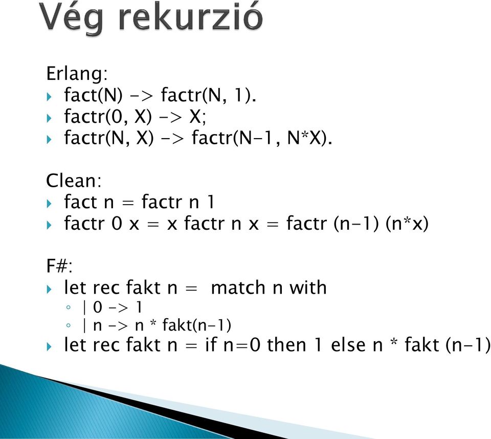 Clean: fact n = factr n 1 factr 0 x = x factr n x = factr (n-1)