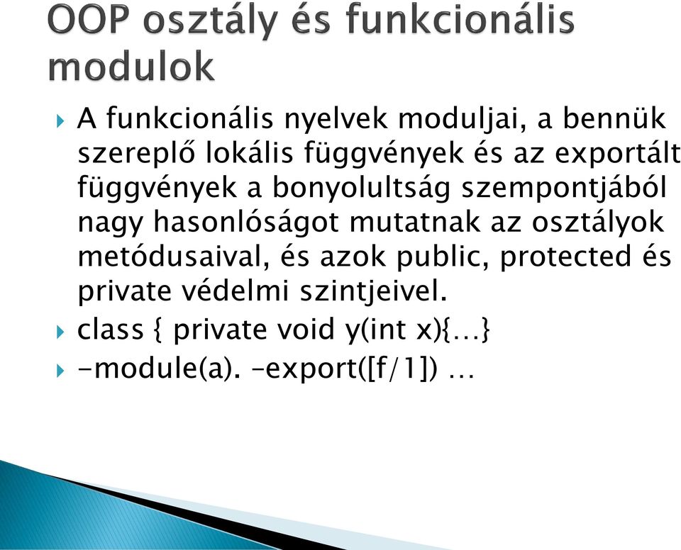 mutatnak az osztályok metódusaival, és azok public, protected és private