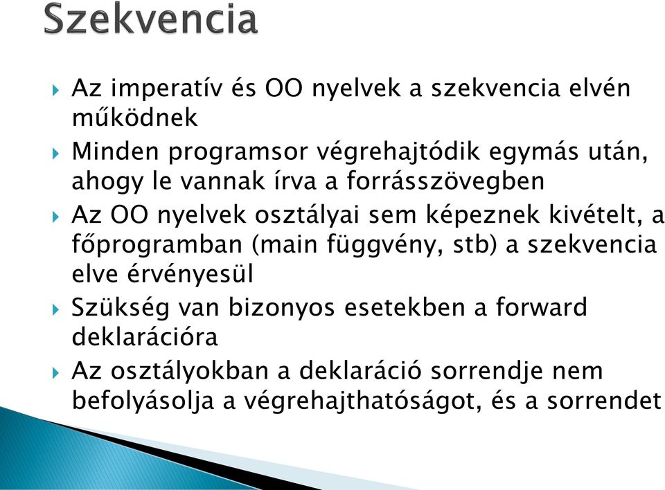 főprogramban (main függvény, stb) a szekvencia elve érvényesül Szükség van bizonyos esetekben a