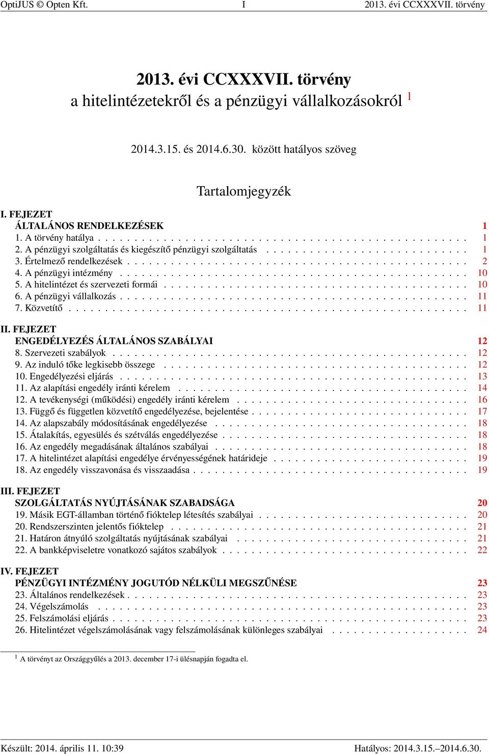 Értelmező rendelkezések............................................... 2 4. A pénzügyi intézmény................................................ 10 5. A hitelintézet és szervezeti formái.......................................... 10 6.