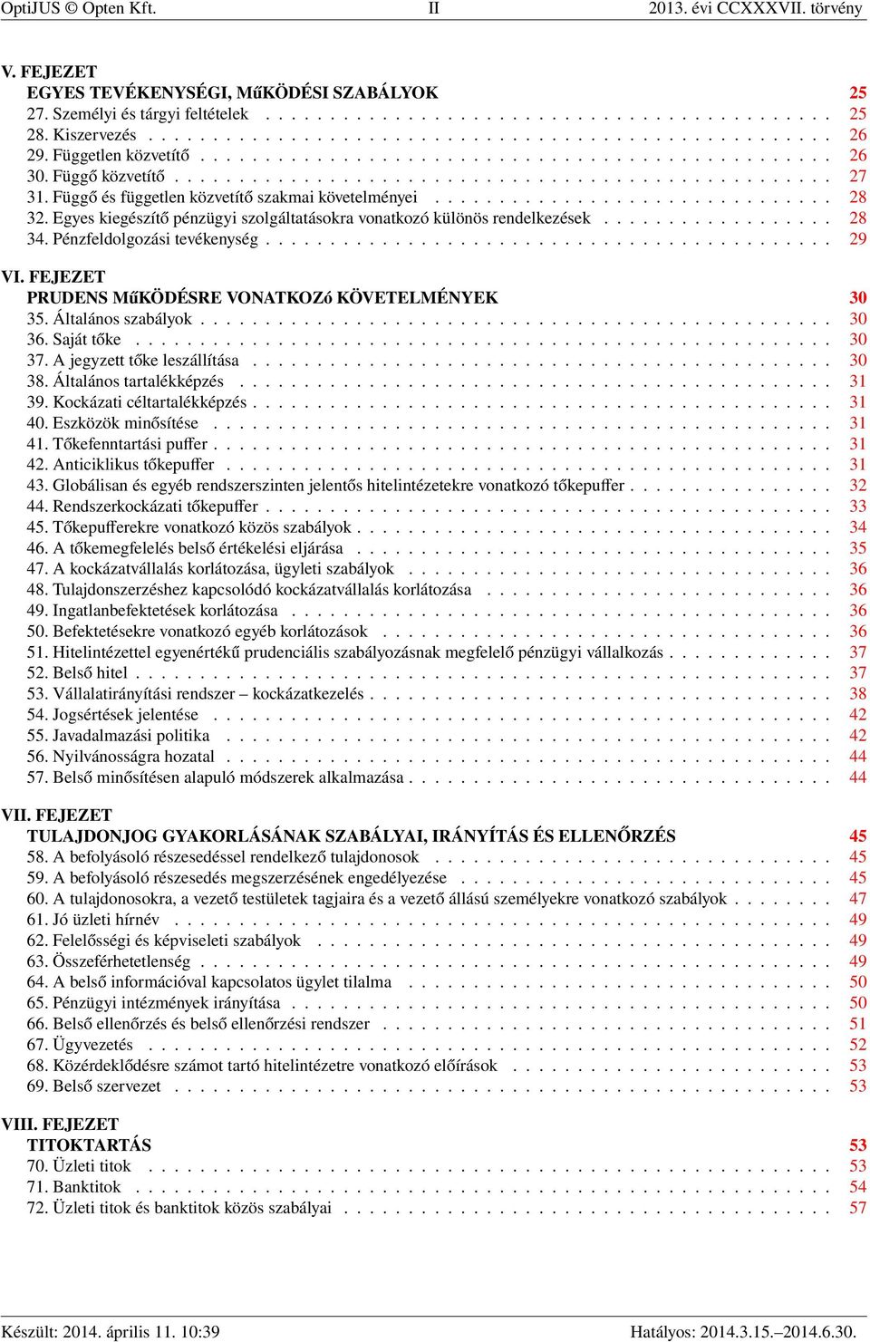 Függő és független közvetítő szakmai követelményei............................... 28 32. Egyes kiegészítő pénzügyi szolgáltatásokra vonatkozó különös rendelkezések.................. 28 34.