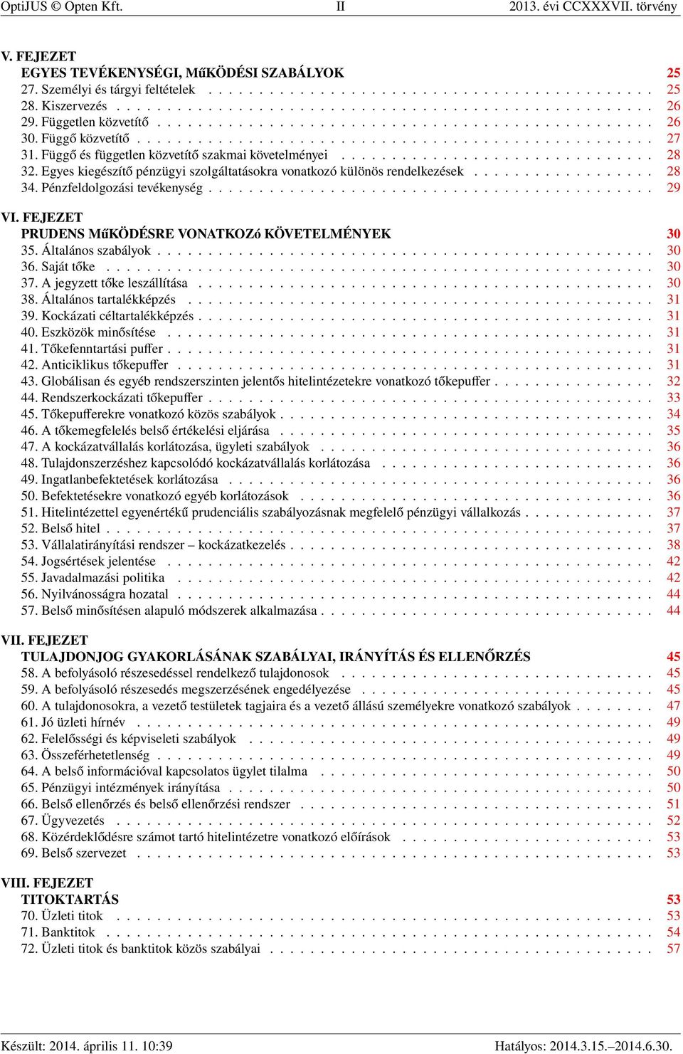 Függő és független közvetítő szakmai követelményei............................... 28 32. Egyes kiegészítő pénzügyi szolgáltatásokra vonatkozó különös rendelkezések.................. 28 34.