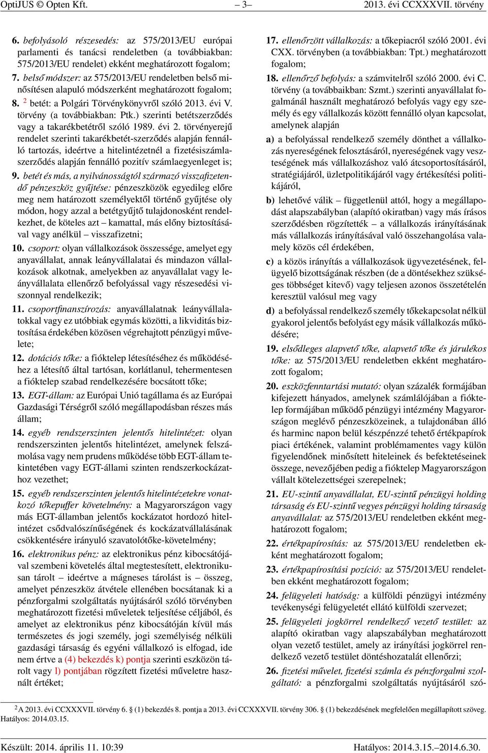 belső módszer: az 575/2013/EU rendeletben belső minősítésen alapuló módszerként meghatározott fogalom; 8. 2 betét: a Polgári Törvénykönyvről szóló 2013. évi V. törvény (a továbbiakban: Ptk.