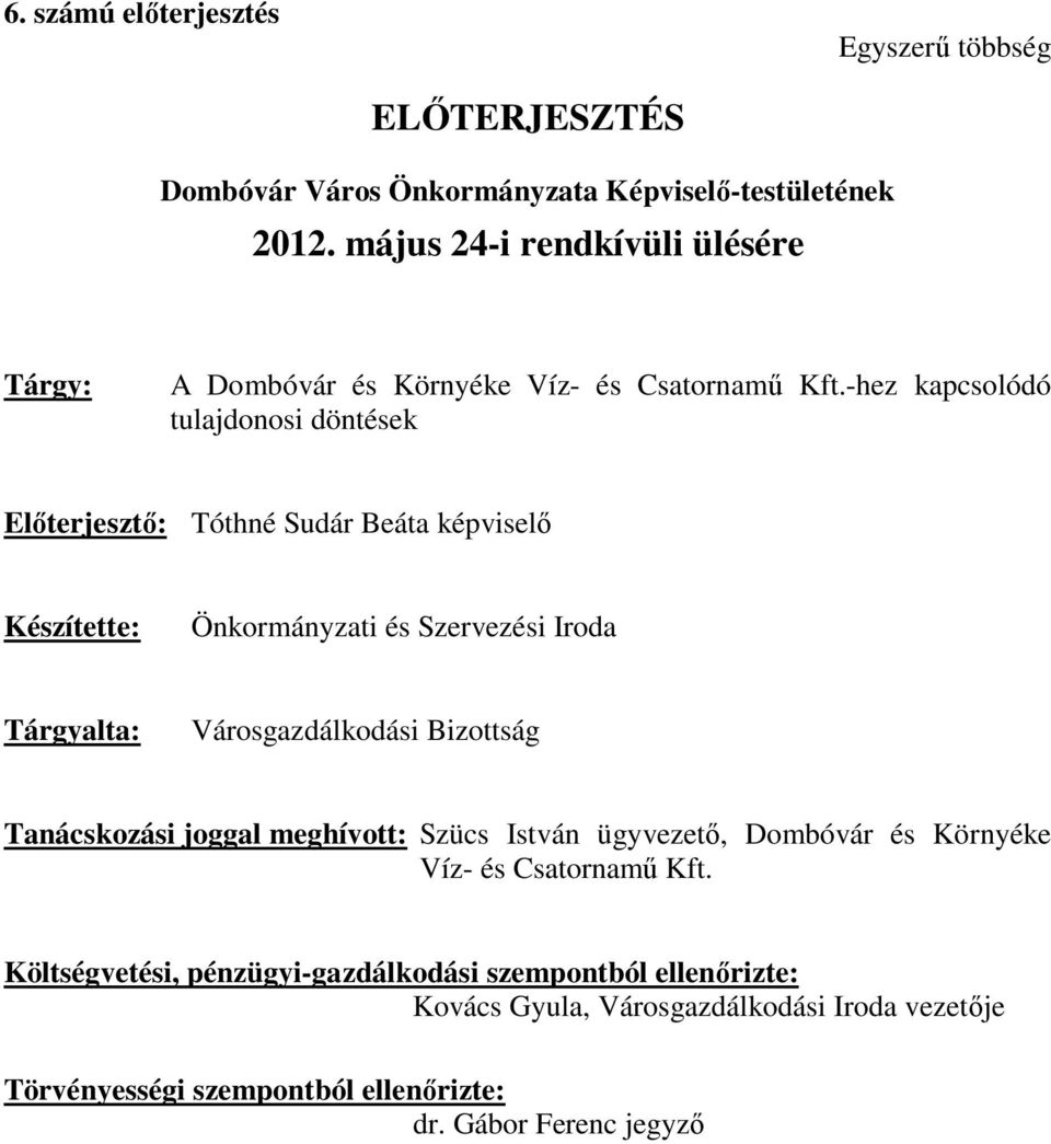 -hez kapcsolódó tulajdonosi döntések Előterjesztő: Tóthné Sudár Beáta képviselő Készítette: Önkormányzati és Szervezési Iroda Tárgyalta: Városgazdálkodási