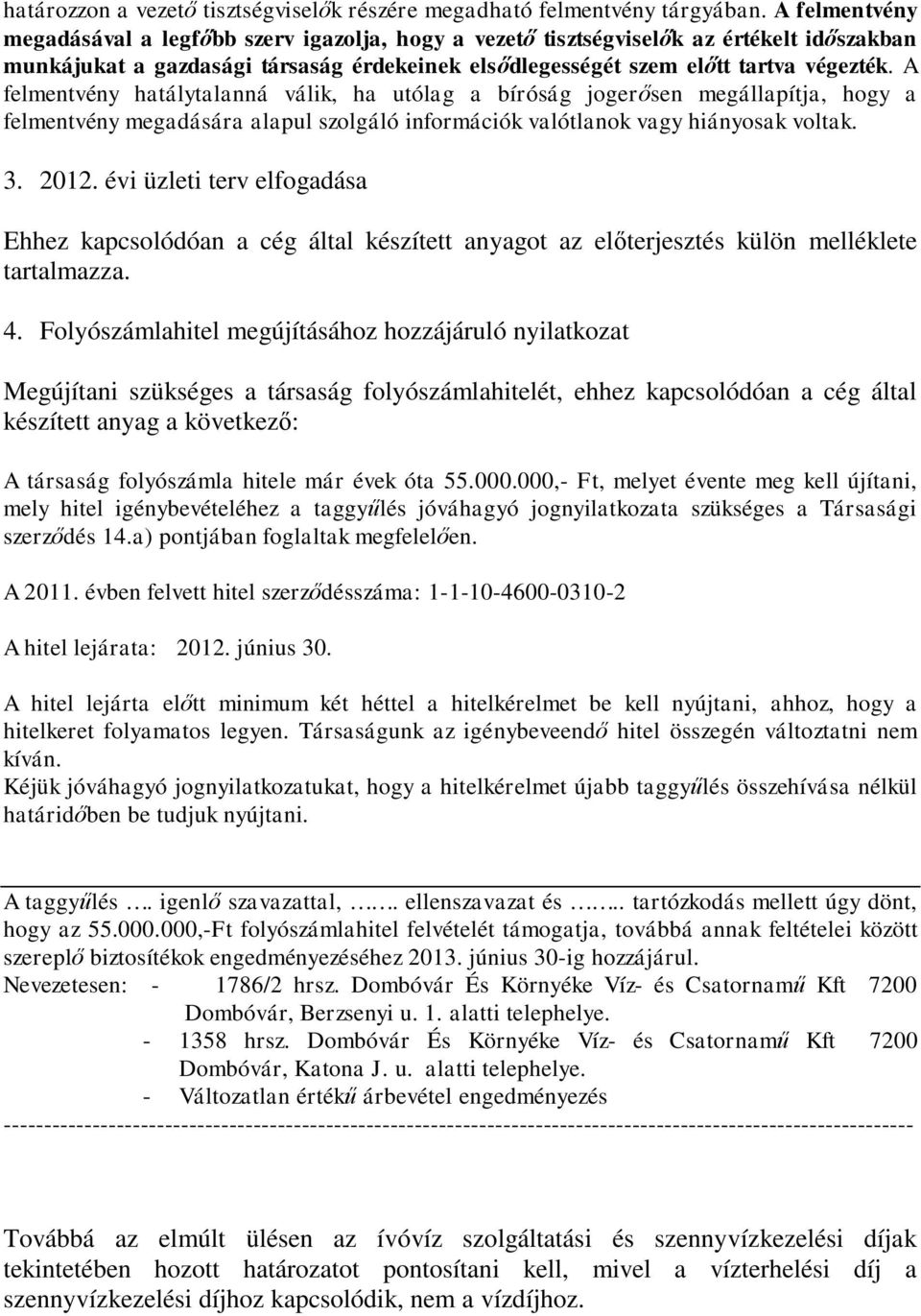 A felmentvény hatálytalanná válik, ha utólag a bíróság jogerősen megállapítja, hogy a felmentvény megadására alapul szolgáló információk valótlanok vagy hiányosak voltak. 3. 2012.