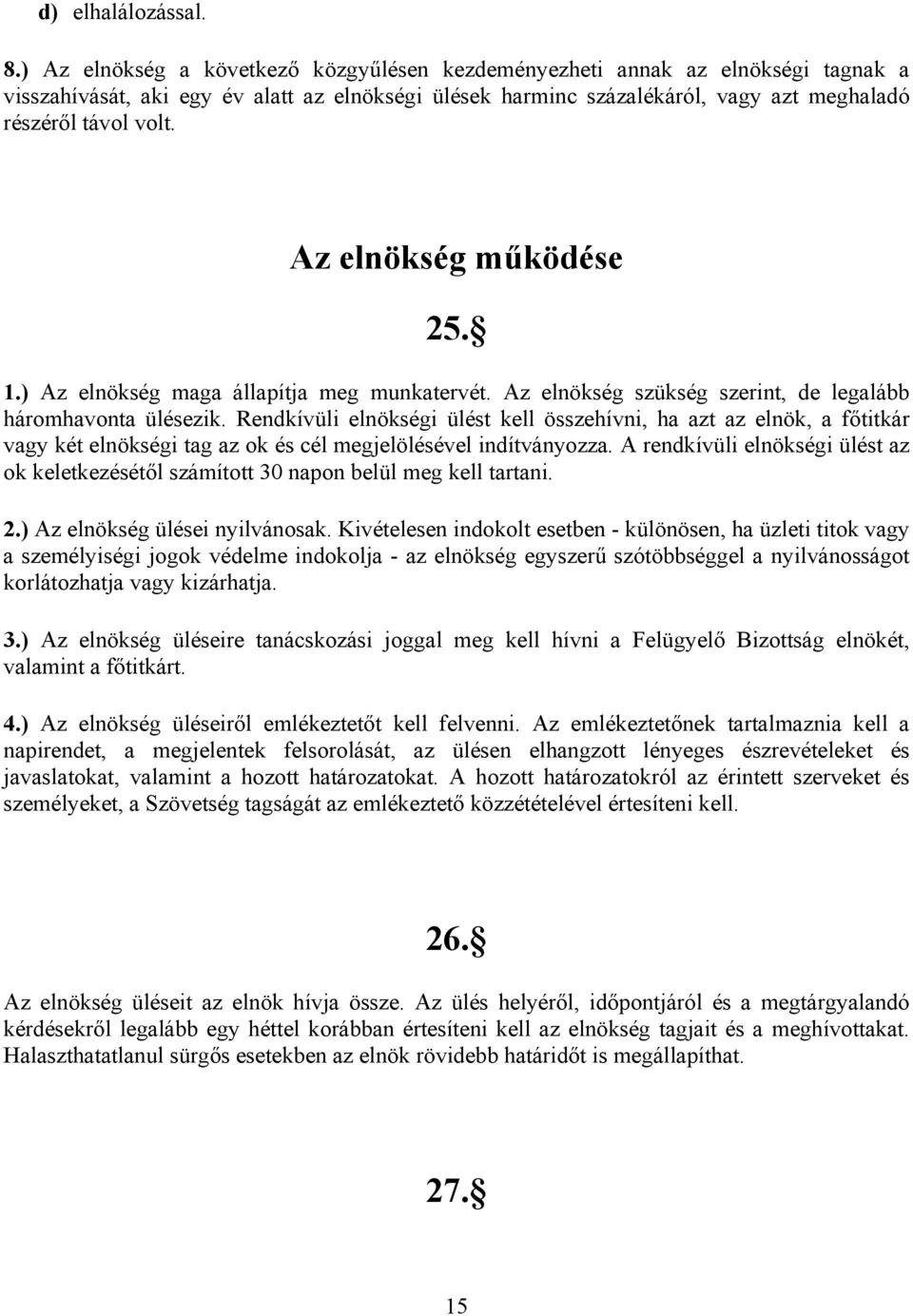Az elnökség működése 25. 1.) Az elnökség maga állapítja meg munkatervét. Az elnökség szükség szerint, de legalább háromhavonta ülésezik.