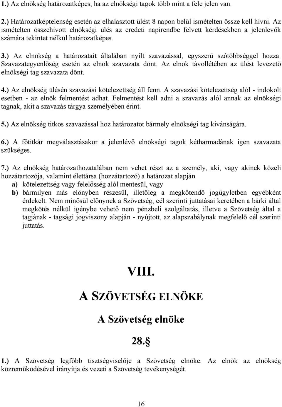 ) Az elnökség a határozatait általában nyílt szavazással, egyszerű szótöbbséggel hozza. Szavazategyenlőség esetén az elnök szavazata dönt.