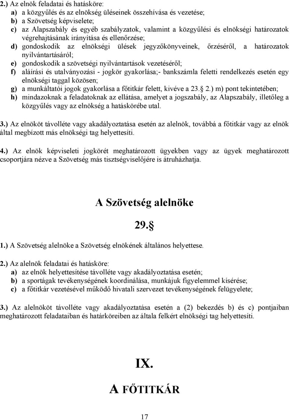 nyilvántartások vezetéséről; f) aláírási és utalványozási - jogkör gyakorlása;- bankszámla feletti rendelkezés esetén egy elnökségi taggal közösen; g) a munkáltatói jogok gyakorlása a főtitkár