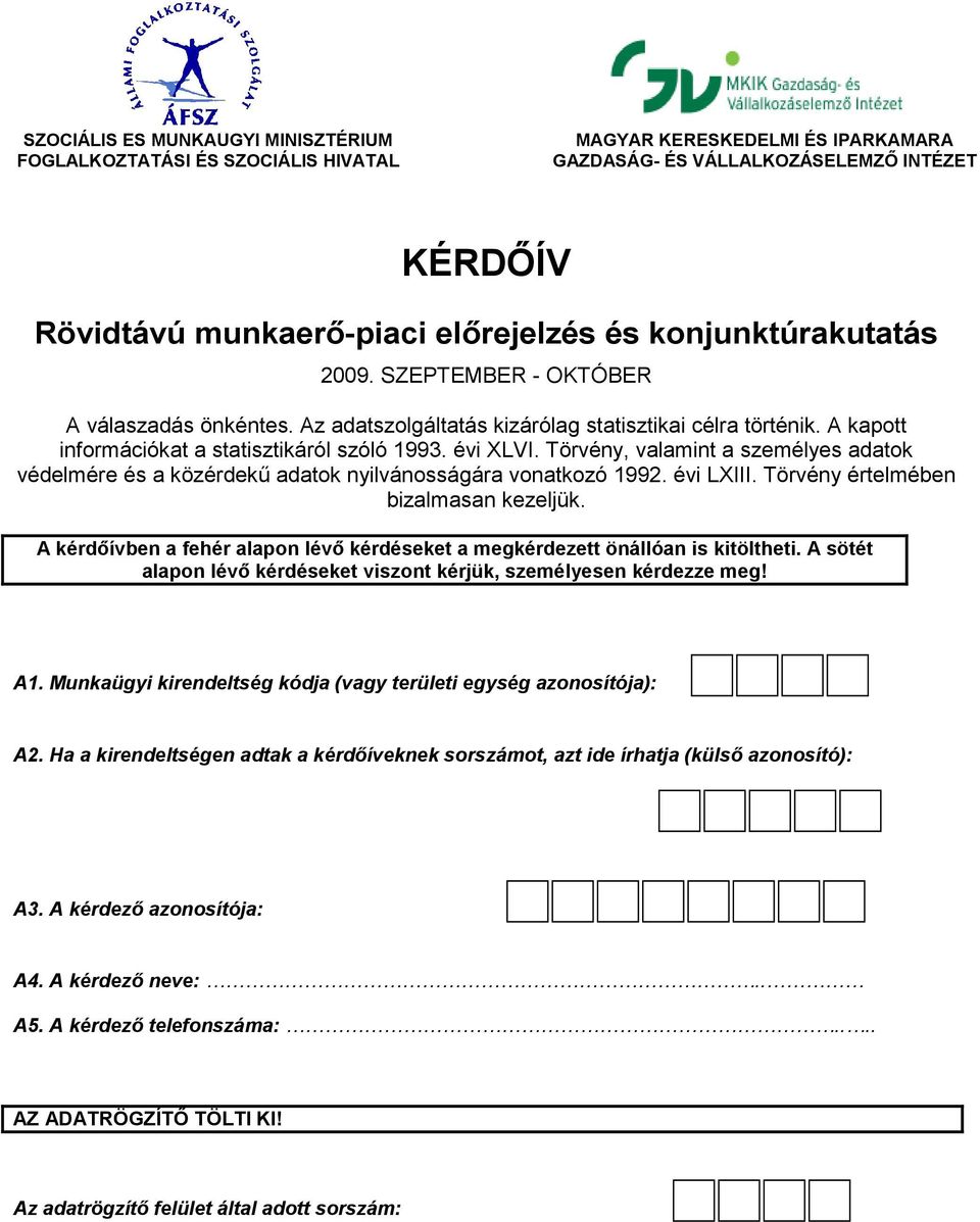 Törvény, valamint a személyes adatok védelmére és a közérdekő adatok nyilvánosságára vonatkozó 1992. évi LXIII. Törvény értelmében bizalmasan kezeljük.