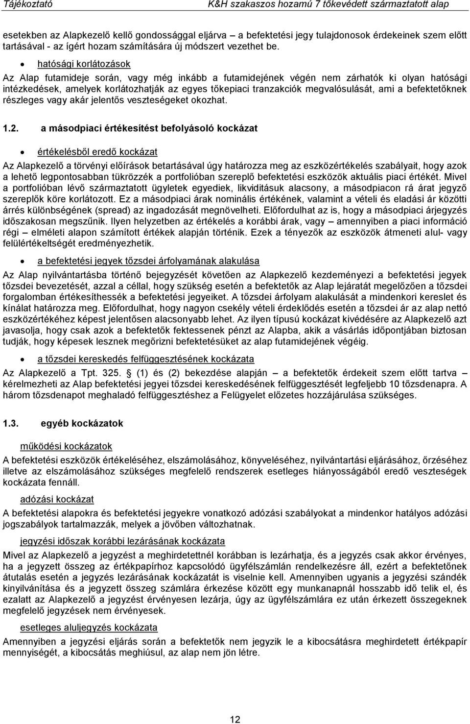 megvalósulását, ami a befektetőknek részleges vagy akár jelentős veszteségeket okozhat. 1.2.