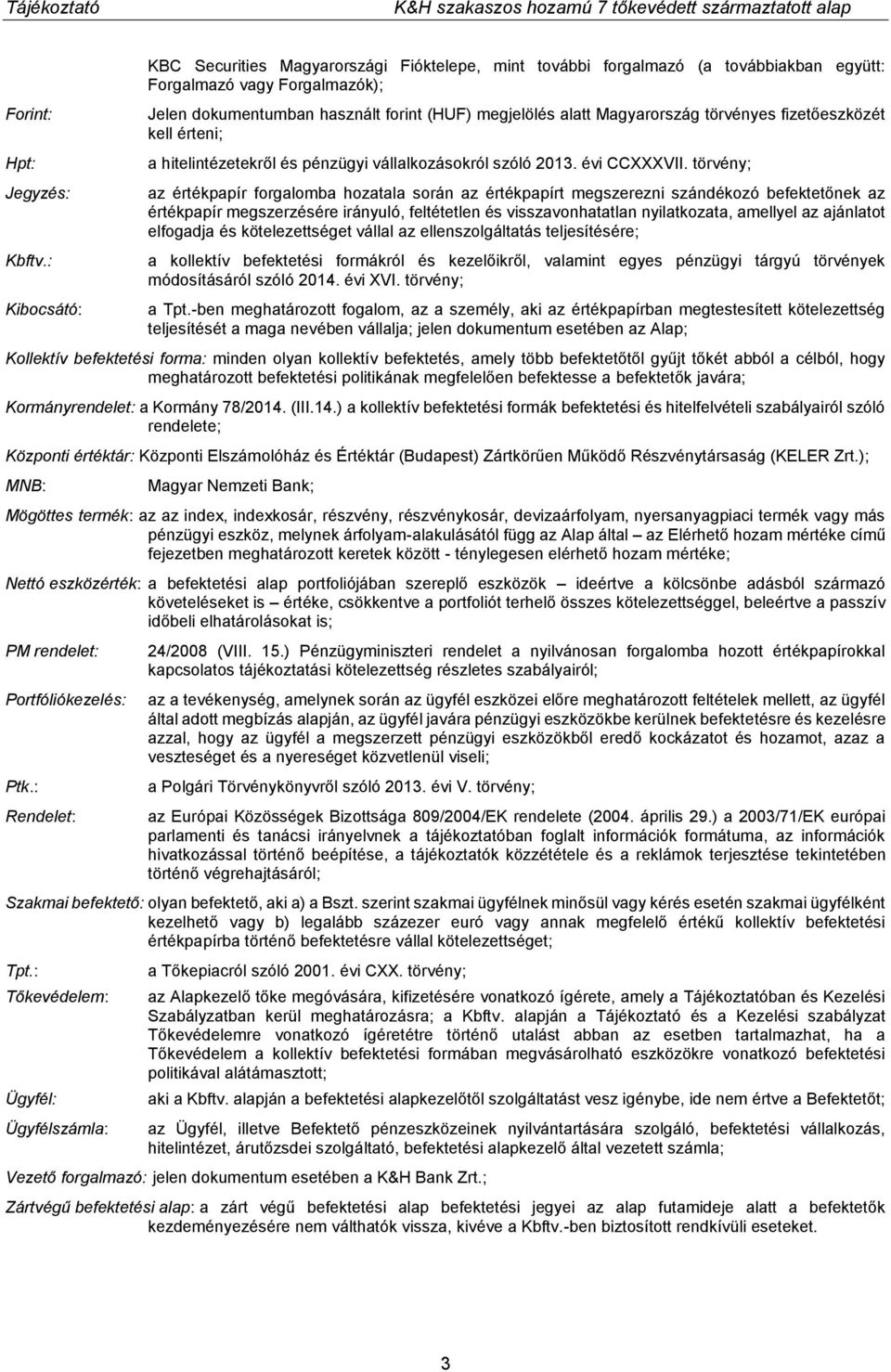 Magyarország törvényes fizetőeszközét kell érteni; a hitelintézetekről és pénzügyi vállalkozásokról szóló 2013. évi CCXXXVII.