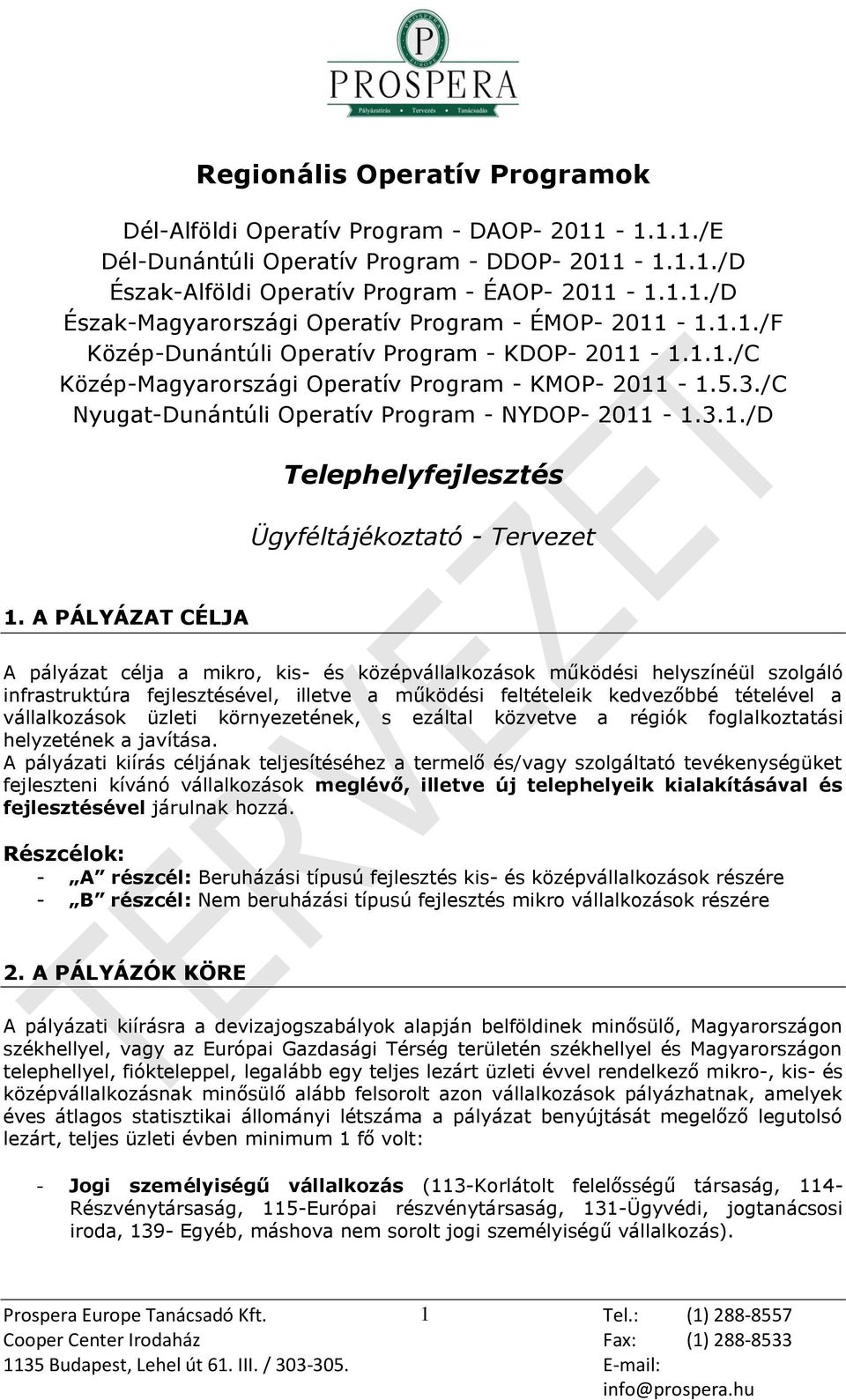 A PÁLYÁZAT CÉLJA A pályázat célja a mikro, kis- és középvállalkozások működési helyszínéül szolgáló infrastruktúra fejlesztésével, illetve a működési feltételeik kedvezőbbé tételével a vállalkozások