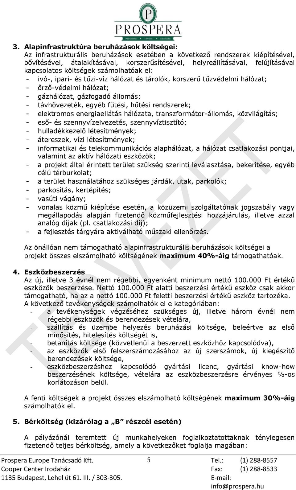 távhővezeték, egyéb fűtési, hűtési rendszerek; - elektromos energiaellátás hálózata, transzformátor-állomás, közvilágítás; - eső- és szennyvízelvezetés, szennyvíztisztító; - hulladékkezelő