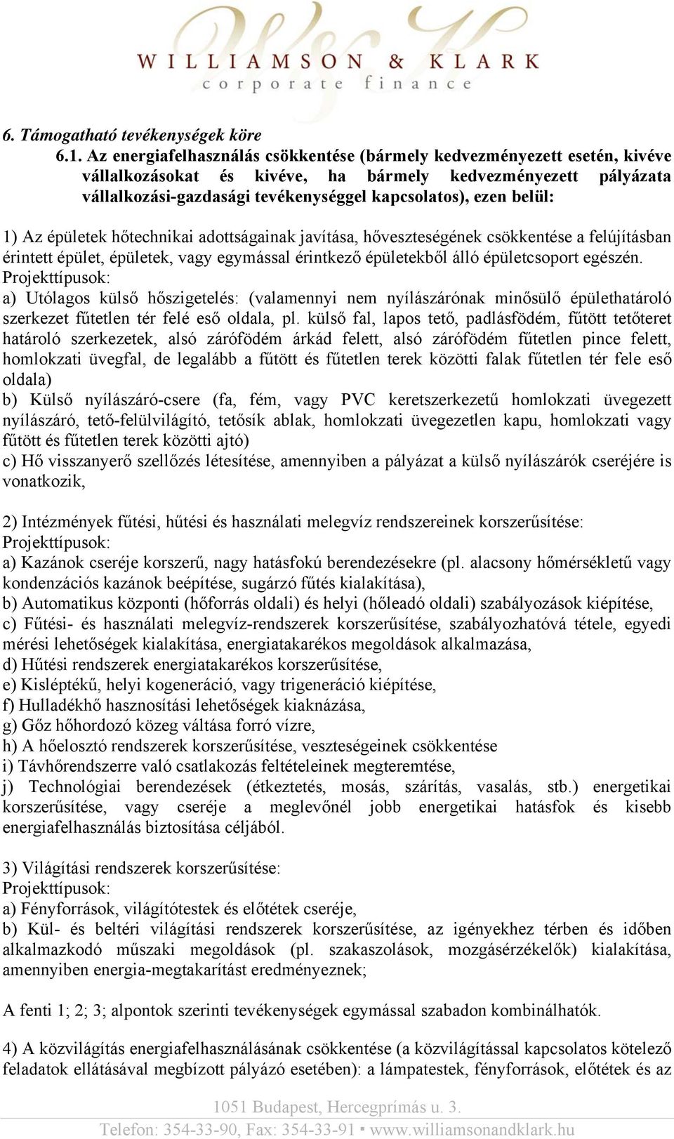 belül: 1) Az épületek hőtechnikai adottságainak javítása, hőveszteségének csökkentése a felújításban érintett épület, épületek, vagy egymással érintkező épületekből álló épületcsoport egészén.