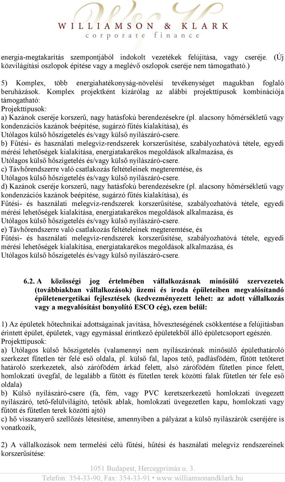 Komplex projektként kizárólag az alábbi projekttípusok kombinációja támogatható: a) Kazánok cseréje korszerű, nagy hatásfokú berendezésekre (pl.