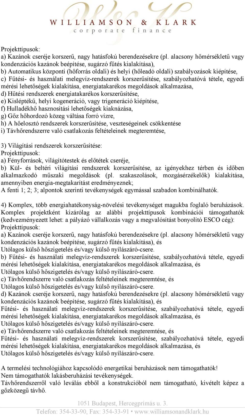 használati melegvíz-rendszerek korszerűsítése, szabályozhatóvá tétele, egyedi mérési lehetőségek kialakítása, energiatakarékos megoldások alkalmazása, d) Hűtési rendszerek energiatakarékos