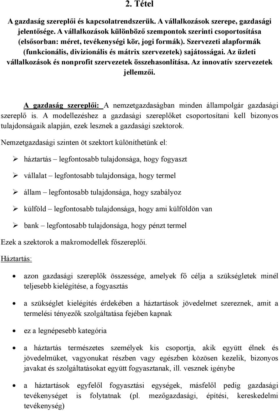 Az üzleti vállalkozások és nonprofit szervezetek összehasonlítása. Az innovatív szervezetek jellemzői. A gazdaság szereplői: A nemzetgazdaságban minden állampolgár gazdasági szereplő is.